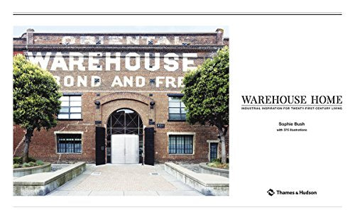 Warehouse Home: Industrial Inspiration for Twenty-First-Century Living