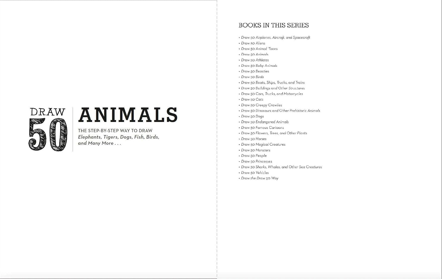 Draw 50 Animals: The Step-by-Step Way to Draw Elephants, Tigers, Dogs, Fish, Birds, and Many More...