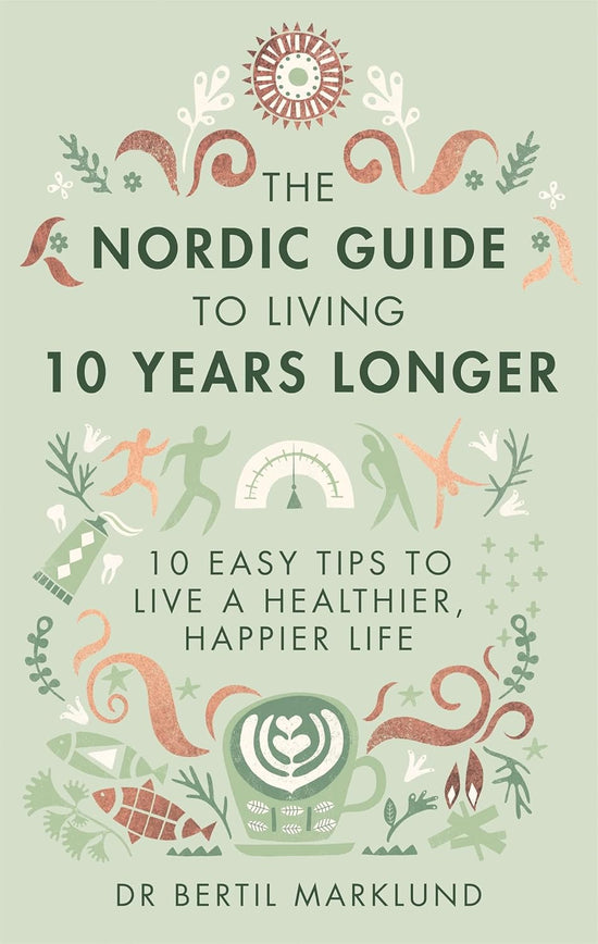 The Nordic Guide to Living 10 Years Longer: 10 Easy Tips to Live a Healthier, Happier Life