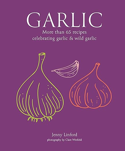 Garlic: More than 65 recipes celebrating garlic & wild garlic (Jenny Linford's Cookbooks)