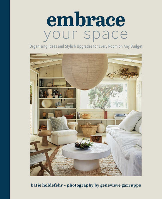 Embrace Your Space Organizing Ideas and Stylish Upgrades for Every Room on Any Budget: Organizing Ideas and Stylish Upgrades for Every Room on Any Budget