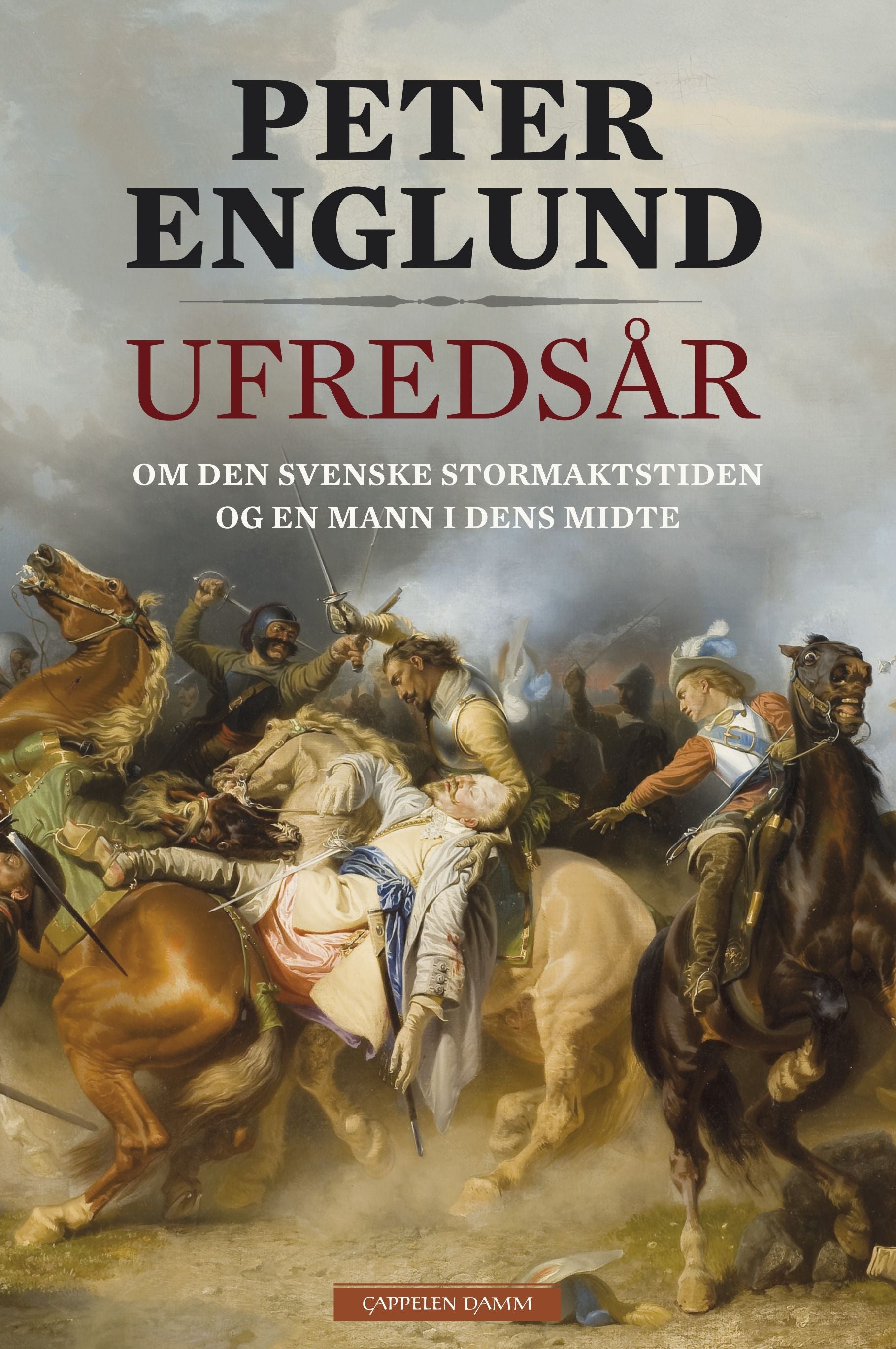 Ufredsår - om den svenske stormaktstiden og en mann i dens midte