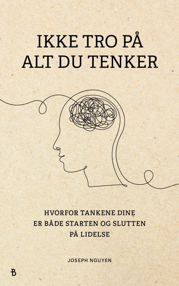 Ikke tro på alt du tenker - hvorfor tankene dine er starten og slutten på mentale smerter