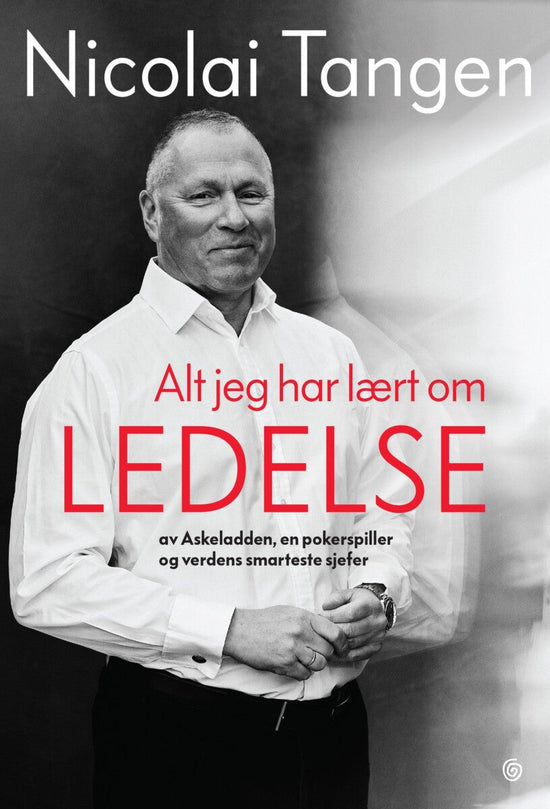 Alt jeg har lært om ledelse - av Askeladden, en pokerspiller og verdens smarteste sjefer