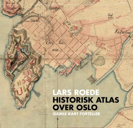 Historisk atlas over Oslo – gamle kart forteller