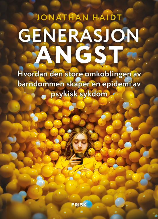 Generasjon angst - hvordan den store omkoblingen av barndommen skaper en epidemi av psykisk sykdom
