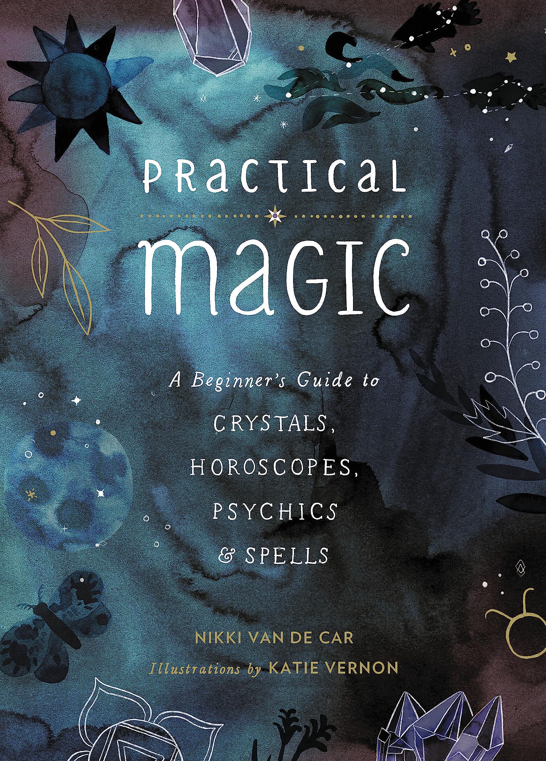 Practical Magic: A Beginner's Guide to Crystals, Horoscopes, Psychics, and Spells (The Little Book of Magic)