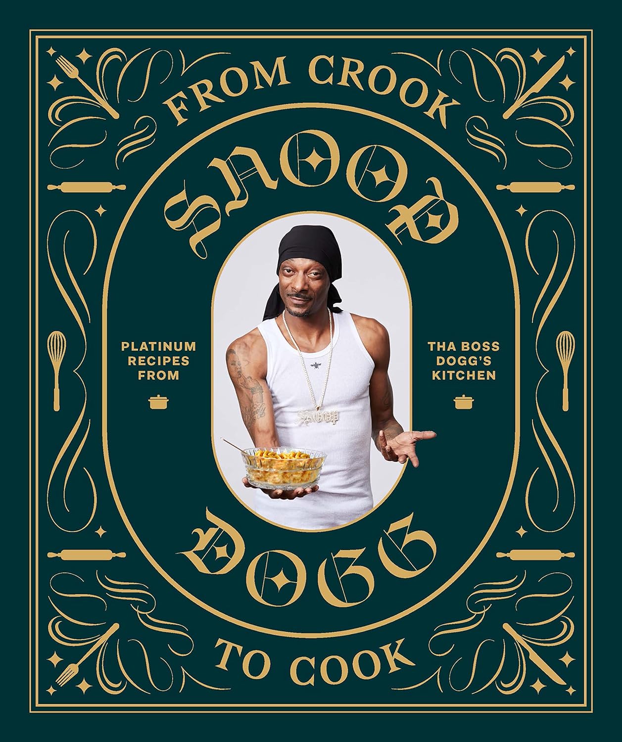 SNOOP DOGG From Crook to Cook: Platinum Recipes from Tha Boss Dogg's Kitchen