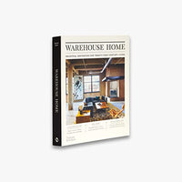 Warehouse Home: Industrial Inspiration for Twenty-First-Century Living