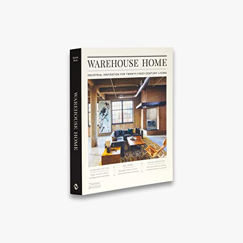 Warehouse Home: Industrial Inspiration for Twenty-First-Century Living