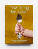 Fine Dining For Babies: Propel your Child to a Life of Success with 21 Remarkable Recipes