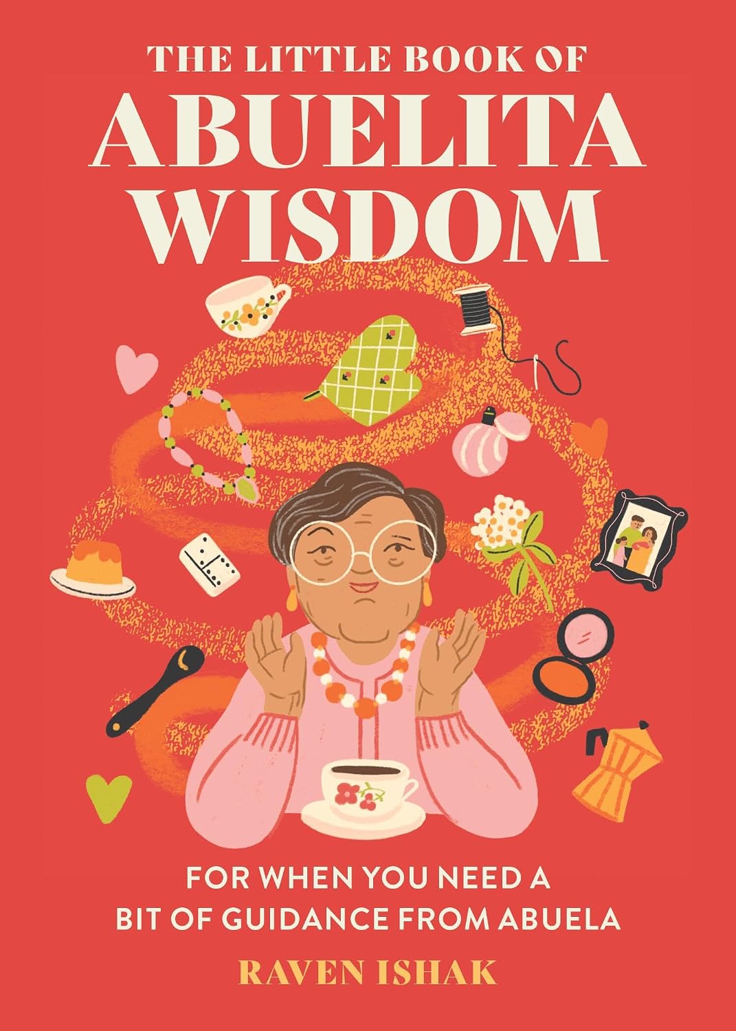 The Little Book of Abuelita Wisdom: For When You Need a Bit of Guidance from Abuela