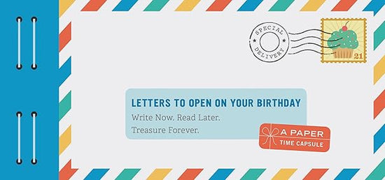 Letters to Open on Your Birthday: Write Now. Read Later. Treasure Forever.