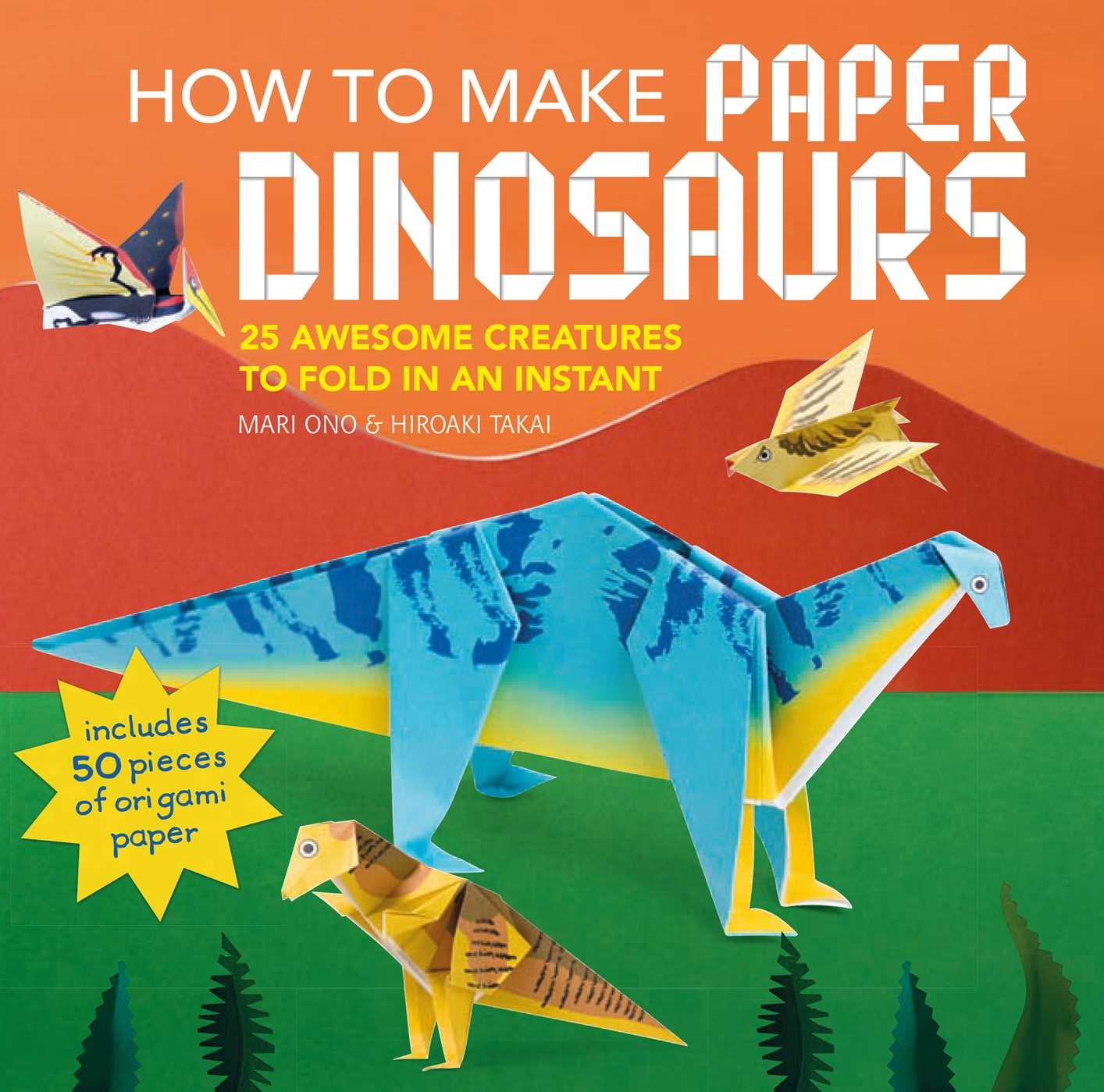 How to Make Paper Dinosaurs: 25 awesome creatures to fold in an instant: includes 50 pieces of origami paper