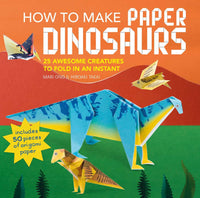 How to Make Paper Dinosaurs: 25 awesome creatures to fold in an instant: includes 50 pieces of origami paper