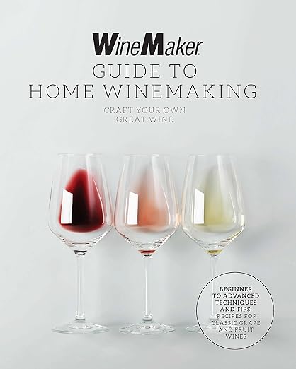 The WineMaker Guide to Home Winemaking: Craft Your Own Great Wine