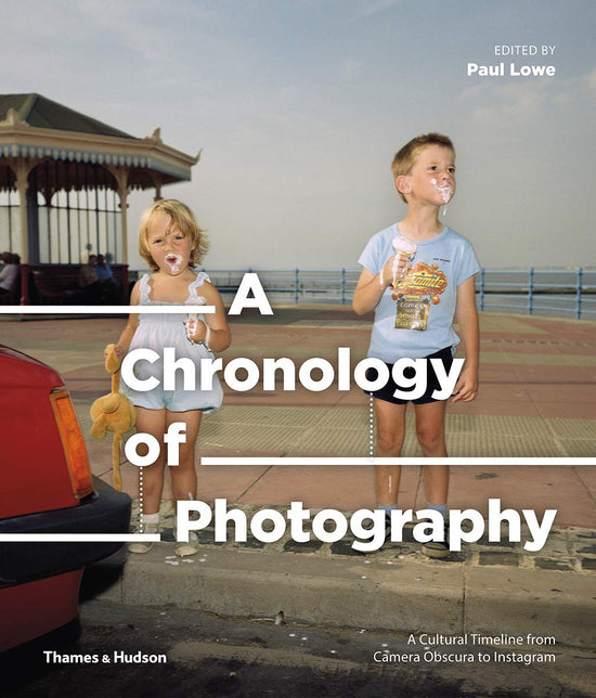 A Chronology of Photography: A Cultural Timeline from Camera Obscura to Instagram: 2