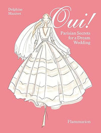 Oui!: Parisian Secrets for a Dream Wedding