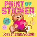 Paint by Sticker Kids: Love Is Everywhere!: Create 10 Pictures One Sticker at a Time!
