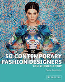 50 Contemporary Fashion Designers You Should Know (50 You Should Know)