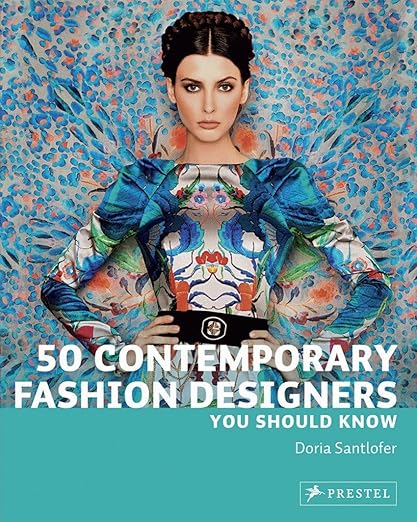 50 Contemporary Fashion Designers You Should Know (50 You Should Know)
