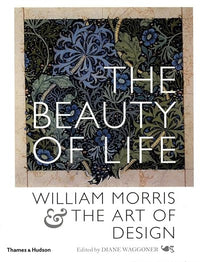 The Beauty of Life: William Morris & the Art of Design