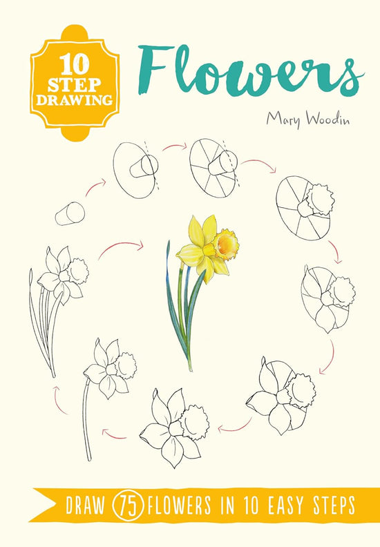 10 Step Drawing: Flowers: Draw 75 flowers in 10 easy steps