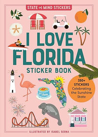 I Love Florida Sticker Book: 350+ Stickers Celebrating the Sunshine State (State of Mind Stickers)