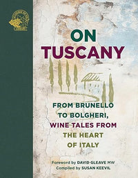 On Tuscany: From Brunello to Bolgheri, Wine Tales from the Heart of Italy