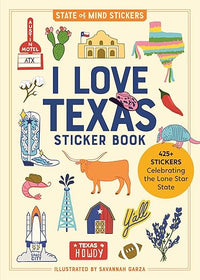 I Love Texas Sticker Book: 425+ Stickers Celebrating the Lone Star State (State of Mind Stickers)