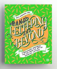 Hand Lettering and Beyond: A Beginner's Workbook for the Creative Art of Drawing Letters
