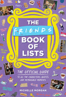 Friends Book of Lists: The Official Guide to All the Characters, Quotes, and Memorable Moments