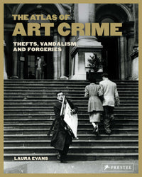 The Atlas of Art Crime: Thefts, Vandalism, and Forgeries