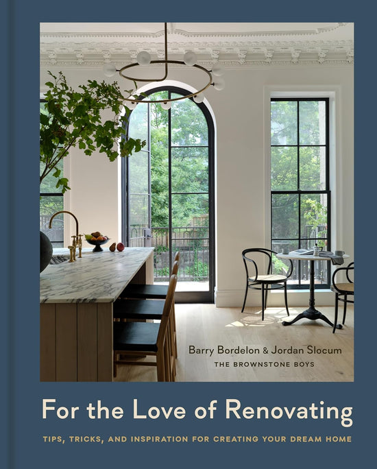For the Love of Renovating: Tips, Tricks, and Inspiration for Creating Your Dream Home