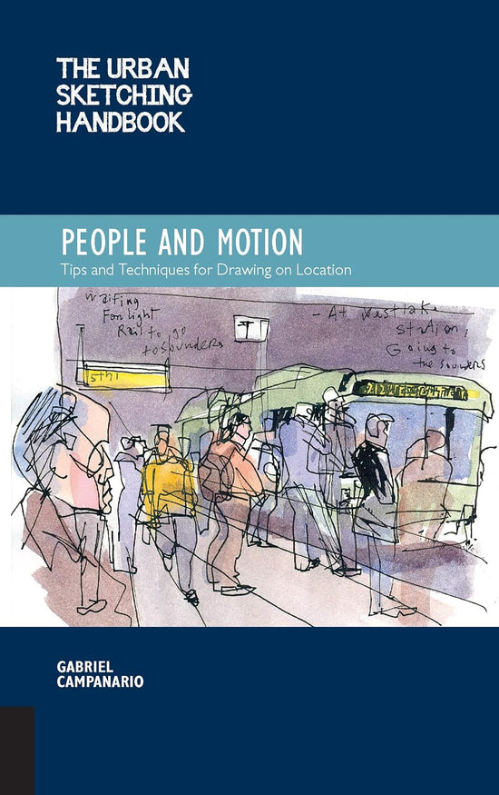 The Urban Sketching Handbook People and Motion: Tips and Techniques for Drawing on Location
