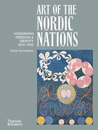 Art of the Nordic Nations: Art of the Nordic Nations: Modernism, Freedom and Identity, 1870–1950