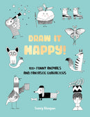 Draw It Happy!: 100+ Funny Animals and Fantastic Characters