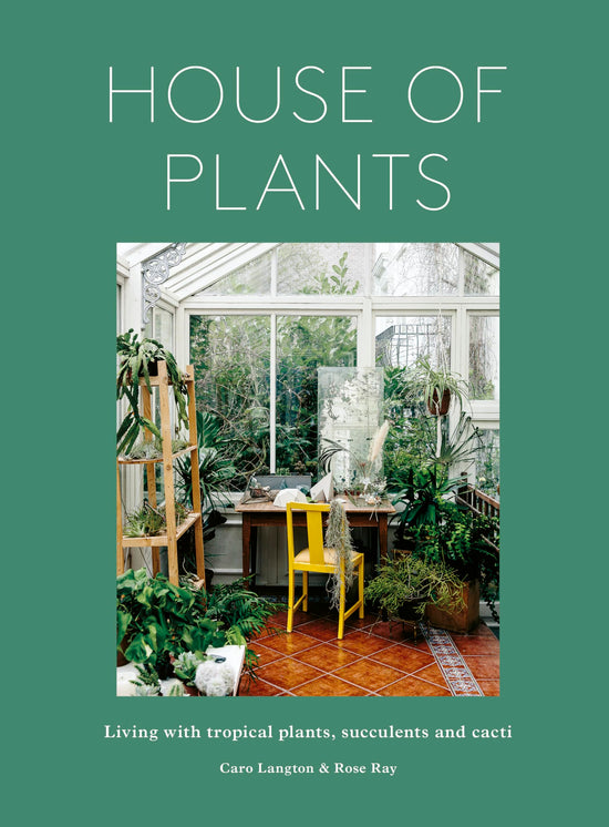 House of Plants: Living with tropical plants, succulents and cacti