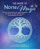 The Book of Norse Magic: Charms, incantations and spells harnessing the power of runes, ancient gods and goddesses, and more