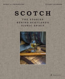 Scotch: The Stories Behind Scotland's Iconic Spirit