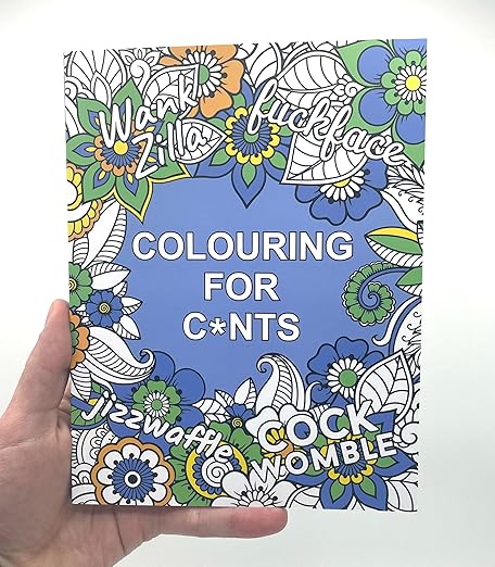 Colouring for C*nts: A Crude Colouring Book for Adults