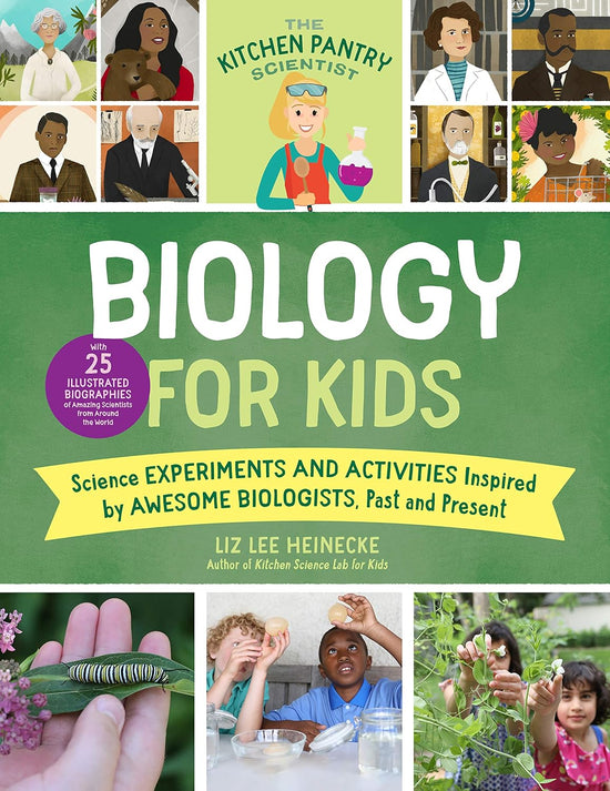 The Kitchen Pantry Scientist Biology for Kids: Science Experiments and Activities Inspired by Awesome Biologists, Past and Present