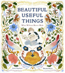 Beautiful Useful Things : What William Morris Made