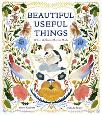 Beautiful Useful Things : What William Morris Made