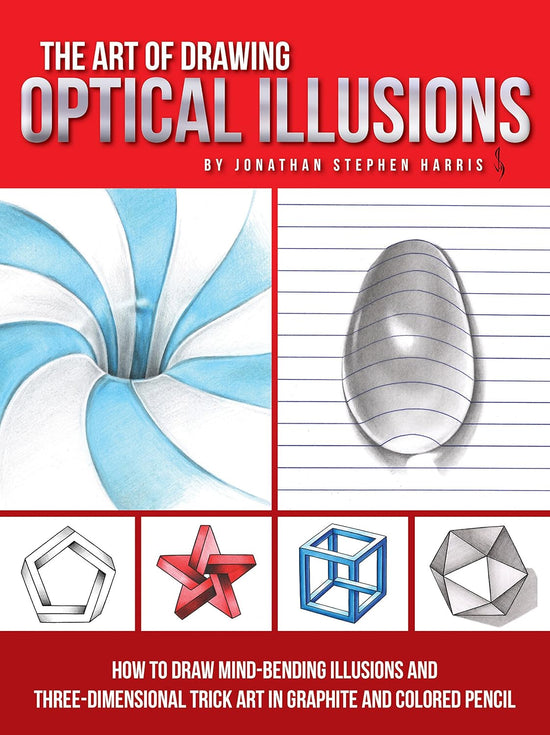 Art of Drawing Optical Illusions: How to draw mind-bending illusions and three-dimensional trick art in graphite and colored pencil (Art Of...techniques)