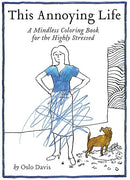 This Annoying Life: A Mindless Coloring Book for the Highly Stressed