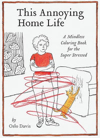 This Annoying Home Life: A Mindless Coloring Book for the Super Stressed