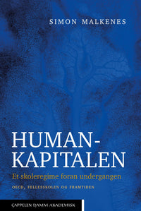 Humankapitalen - et skoleregime foran undergangen : OECD, fellesskolen og fremtiden