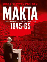 Makta - Arbeiderpartiet - lederskap og strid 1945-1965