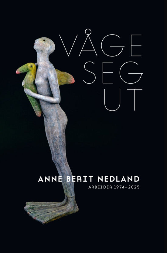 Våge seg ut - Anne Berit Nedland : arbeider 1974 - 2025